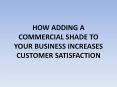 HOW ADDING A COMMERCIAL SHADE TO YOUR BUSINESS INCREASES CUSTOMER SATISFACTION PowerPoint PPT Presentation