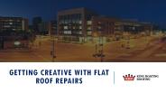 Getting Creative with Flat Roof Repairs