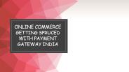 Online Commerce Getting Spruced With Payment Gateway India