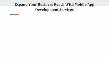 Expand Your Business Reach With Mobile App Development Services
