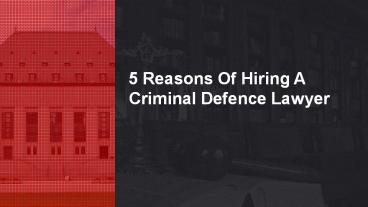 5 reasons of hiring a criminal defense lawyer