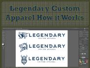 Legendary Custom Apparel How it Works
