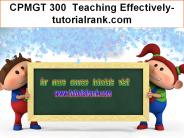 CPMGT 300  Teaching Effectively--tutorialrank.com