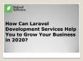How Can Laravel Development Services Help You to Grow Your Business in 2020? PowerPoint PPT Presentation
