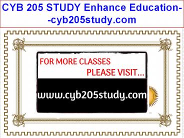 CYB 205 STUDY Enhance Education--cyb205study.com