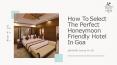 How to Select the Perfect Honeymoon Friendly Hotel in Goa (1) PowerPoint PPT Presentation