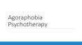 Agoraphobia Psychotherapy PowerPoint PPT Presentation