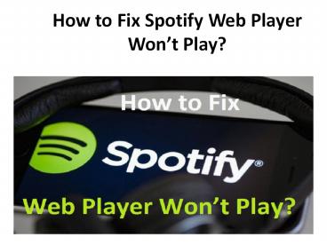 How to Fix Spotify Web Player Won’t Play?
