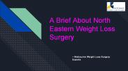 A Brief About North Eastern Weight Loss Surgery