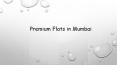 Premium Flats in Mumbai PowerPoint PPT Presentation