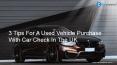 Top 3 tips of car check that you Must follow before making a used car purchase.