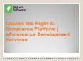 Choose the Right E-Commerce Platform | eCommerce Development Services PowerPoint PPT Presentation