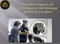 Harmful Impacts of Coronavirus On Makeup Studio in Gurgaon PowerPoint PPT Presentation