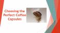 Choosing the Perfect Coffee Capsules PowerPoint PPT Presentation