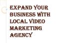How Local Video Marketing Agency will Help in Boosting the Business? PowerPoint PPT Presentation