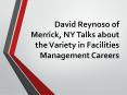 David Reynoso of Merrick, NY Talks about the Variety in Facilities Management Careers PowerPoint PPT Presentation