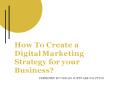 How To Create a Digital Marketing Strategy for your Business? PowerPoint PPT Presentation