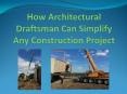 How Architectural Draftsman Can Simplify Any Construction Project PowerPoint PPT Presentation