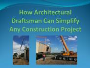 How Architectural Draftsman Can Simplify Any Construction Project