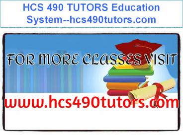 HCS 490 TUTORS Education System--hcs490tutors.com