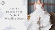 How To Choose Your Perfect Wedding Dress