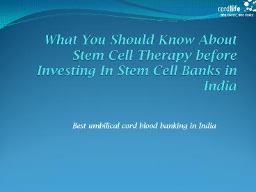 What You Should Know About Stem Cell Therapy before Investing In Stem Cell Banks in India, stem cell preservation