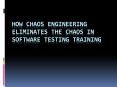How Chaos Engineering eliminates the chaos in software testing training PowerPoint PPT Presentation