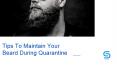 Tips To Maintain Your Beard During Quarantine PowerPoint PPT Presentation