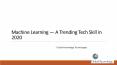 Machine Learning - A Trending Tech Skill in 2020 PowerPoint PPT Presentation