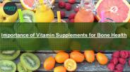 Importance of Vitamin Supplements for Bone Health
