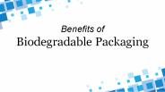 Benefits of biodegradable packaging
