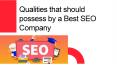Qualities that should possess by a Best SEO Company PowerPoint PPT Presentation