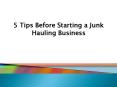 5 Tips Before Starting a Junk Hauling Business PowerPoint PPT Presentation