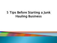 5 Tips Before Starting a Junk Hauling Business