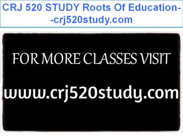 CRJ 520 STUDY Roots Of Education--crj520study.com
