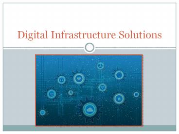 Digital Infrastructure Solutions – Find A Way To Achieve Your Business Goals