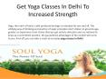 Yoga Classes in Delhi - Soul Yoga PowerPoint PPT Presentation