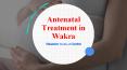Antenatal Treatment in Wakra (1) PowerPoint PPT Presentation