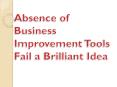 Absence of Business Improvement Tools Fail a Brilliant Idea PowerPoint PPT Presentation
