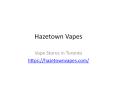 Hazetown Vapes - Online Vape Store PowerPoint PPT Presentation