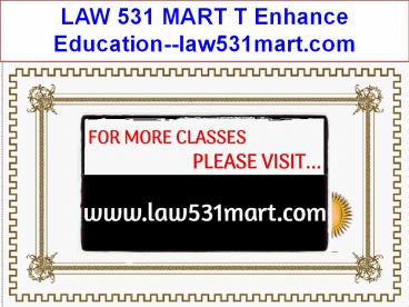 LAW 531 MART T Enhance Education--law531mart.com