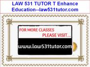 LAW 531 TUTOR T Enhance Education--law531tutor.com
