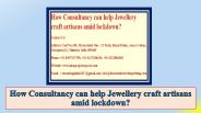 How Consultancy can help Jewellery craft artisans amid lockdown?