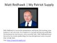 Matt Redhawk | My Patriot Supply PowerPoint PPT Presentation