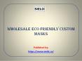 Wholesale Eco Friendly Custom Masks PowerPoint PPT Presentation