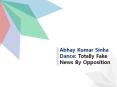 Abhay Kumar Sinha Dance: Totally Fake News By Opposition PowerPoint PPT Presentation