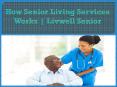 How Senior Living Services Works | Livwell Senior PowerPoint PPT Presentation