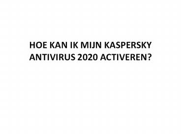 HOE KAN IK MIJN KASPERSKY ANTIVIRUS 2020 ACTIVEREN?