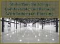 Make Your Buildings Comfortable and Reliable With Industrial Flooring PowerPoint PPT Presentation