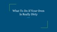 What To Do If Your Oven Is Really Dirty